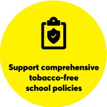 Yellow circle with a clipboard and check mark icon: Support comprehensive tobacco-free school policies